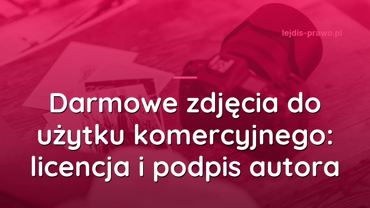 Darmowe zdjęcia do użytku komercyjnego: licencja i podpis autora