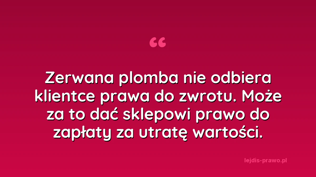 Zerwana plomba nie odbiera klientce prawa do zwrotu ubrania. Może za to dać sklepowi prawo do zapłaty za utratę wartości